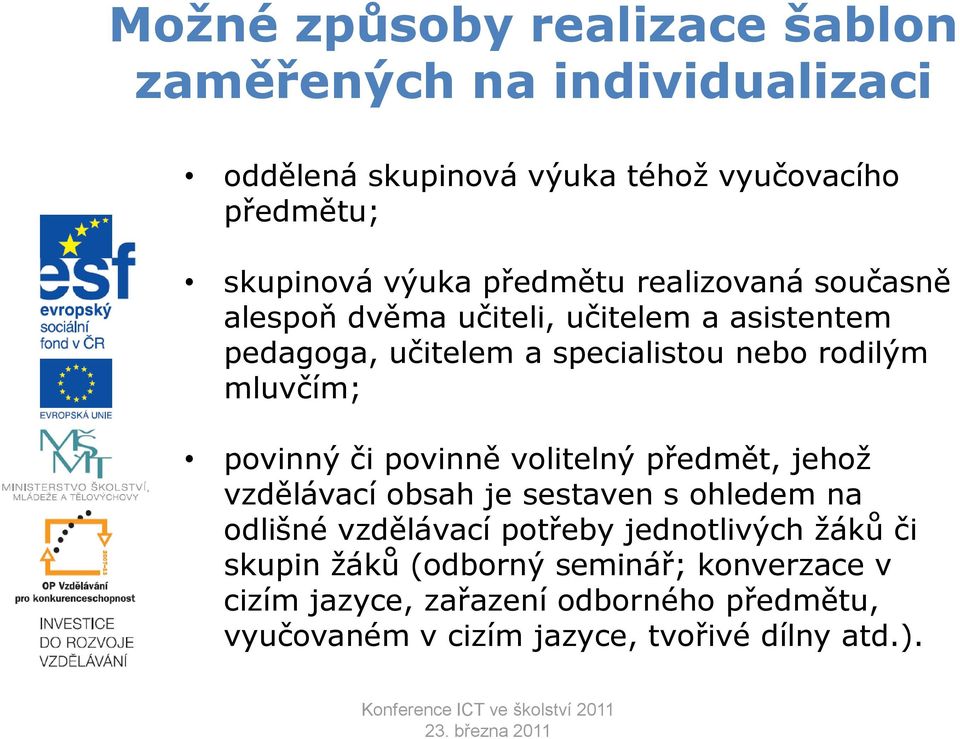 povinný či povinně volitelný předmět, jehož vzdělávací obsah je sestaven s ohledem na odlišné vzdělávací potřeby jednotlivých žáků