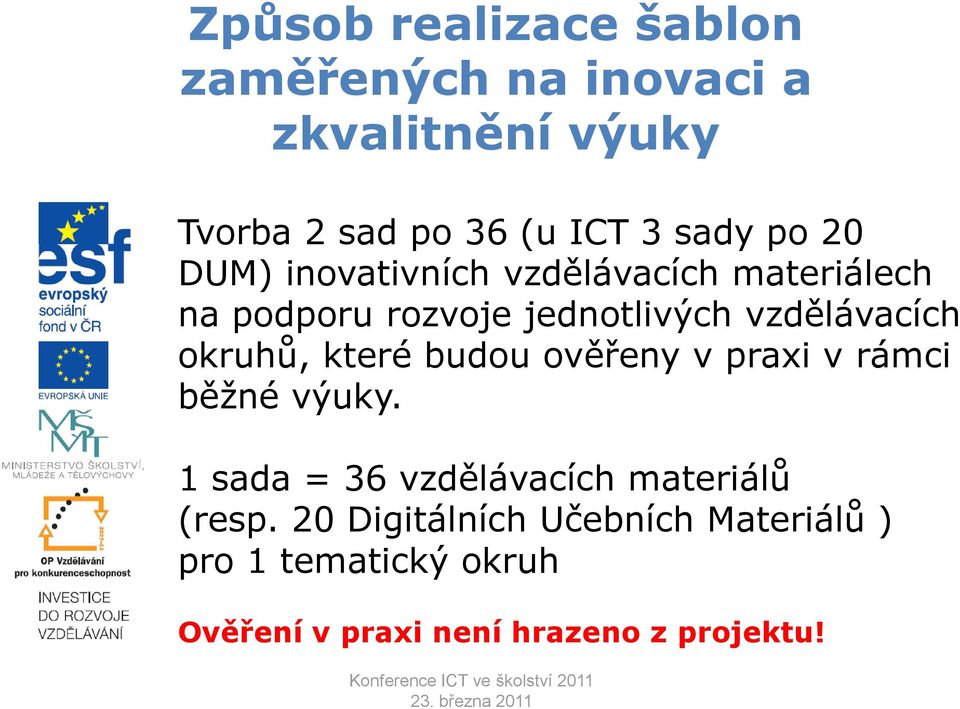 vzdělávacích okruhů, které budou ověřeny v praxi v rámci běžné výuky.