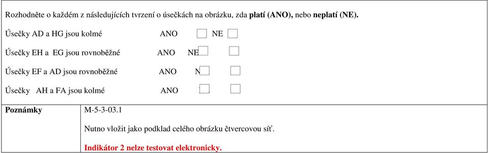 Úsečky AD a HG jsou kolmé ANO NE Úsečky EH a EG jsou rovnoběžné ANO NE Úsečky EF a AD jsou