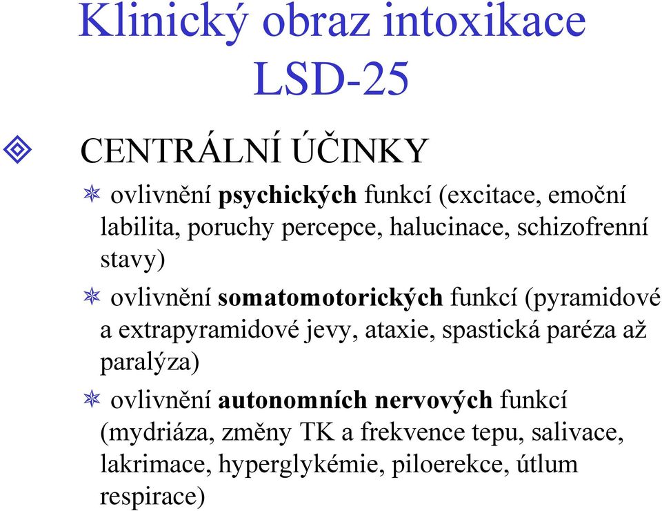 (pyramidové a extrapyramidové jevy, ataxie, spastická paréza až paralýza) ovlivnění autonomních