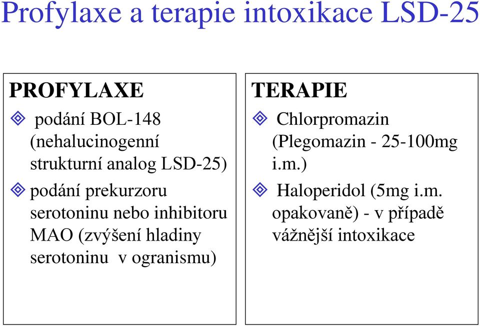 inhibitoru MAO (zvýšení hladiny serotoninu v ogranismu) TERAPIE Chlorpromazin