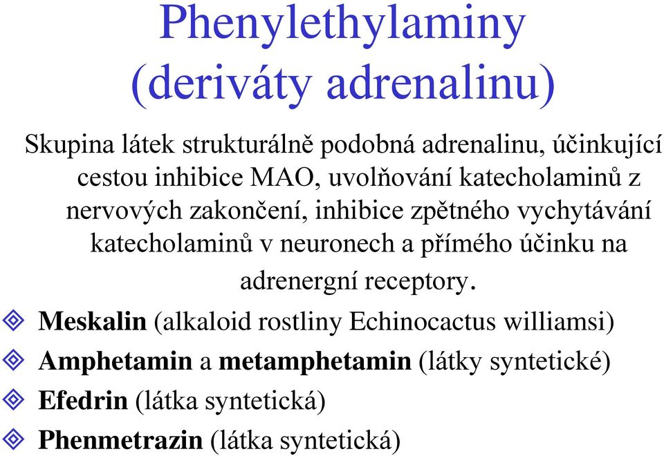 katecholaminů v neuronech a přímého účinku na adrenergní receptory.