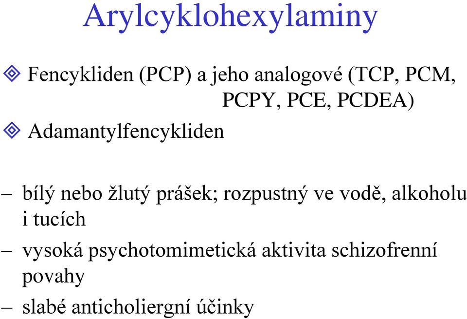 prášek; rozpustný ve vodě, alkoholu i tucích vysoká