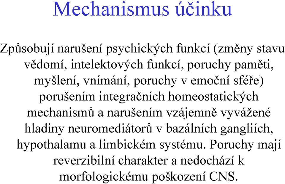 homeostatických mechanismů a narušením vzájemně vyvážené hladiny neuromediátorů v bazálních