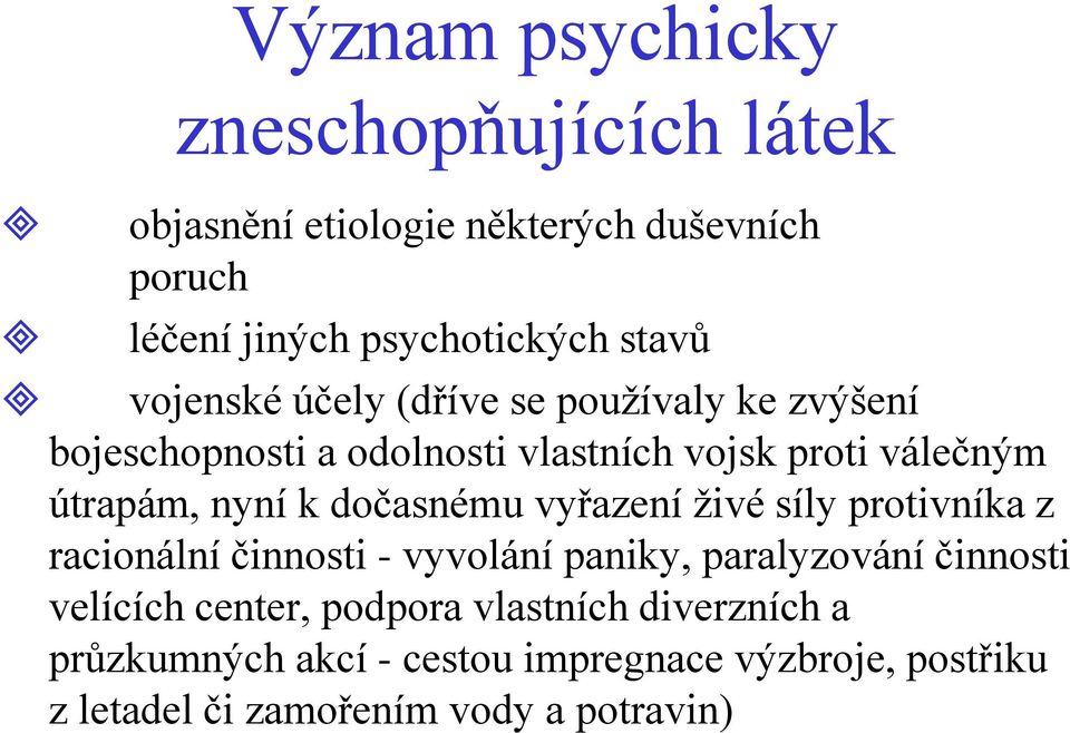 dočasnému vyřazení živé síly protivníka z racionální činnosti - vyvolání paniky, paralyzování činnosti velících center,