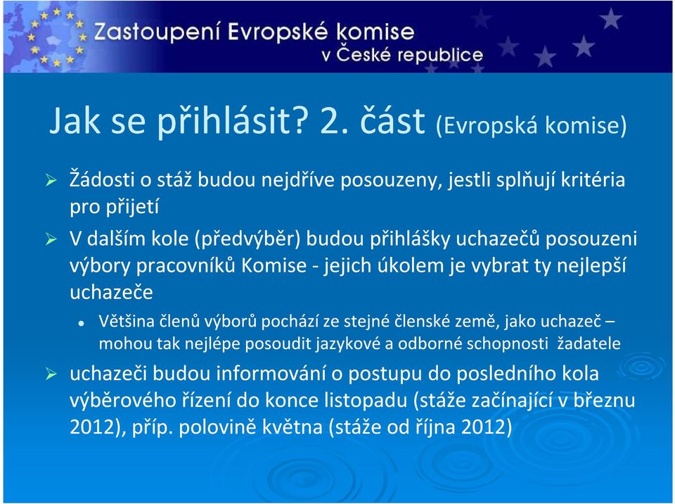 přihlášky uchazečů posouzeni výbory pracovníků Komise -jejich úkolem je vybrat ty nejlepší uchazeče Většina členů výborů pochází ze stejné