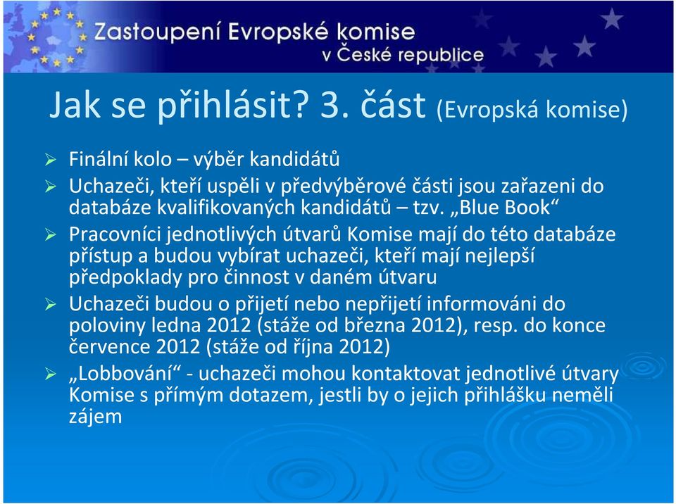 Blue Book Pracovníci jednotlivých útvarů Komise mají do této databáze přístup a budou vybírat uchazeči, kteří mají nejlepší předpoklady pro činnost v