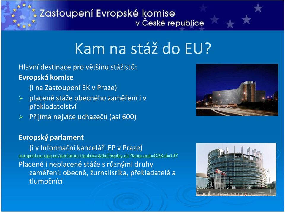 obecného zaměření i v překladatelství Přijímá nejvíce uchazečů (asi 600) Evropský parlament (i v