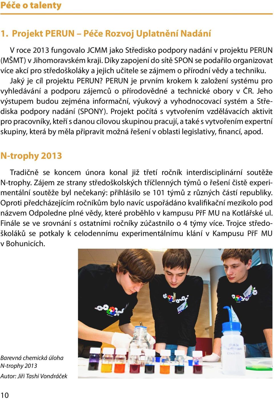 PERUN je prvním krokem k založení systému pro vyhledávání a podporu zájemců o přírodovědné a technické obory v ČR.