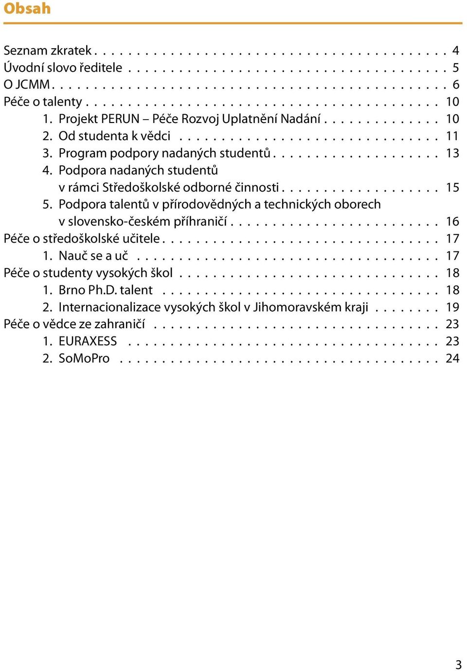 Program podpory nadaných studentů.................... 13 4. Podpora nadaných studentů v rámci Středoškolské odborné činnosti................... 15 5.