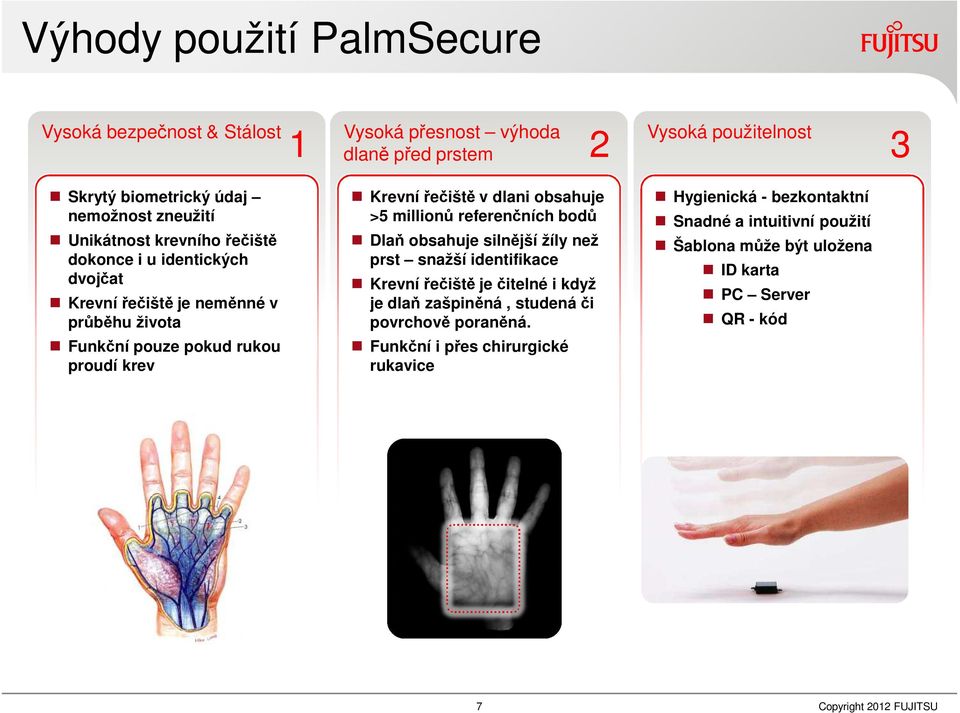 obsahuje >5 millionů referenčních bodů Dlaň obsahuje silnější žíly než prst snažší identifikace Krevní řečiště je čitelné i když je dlaň zašpiněná, studená či povrchově
