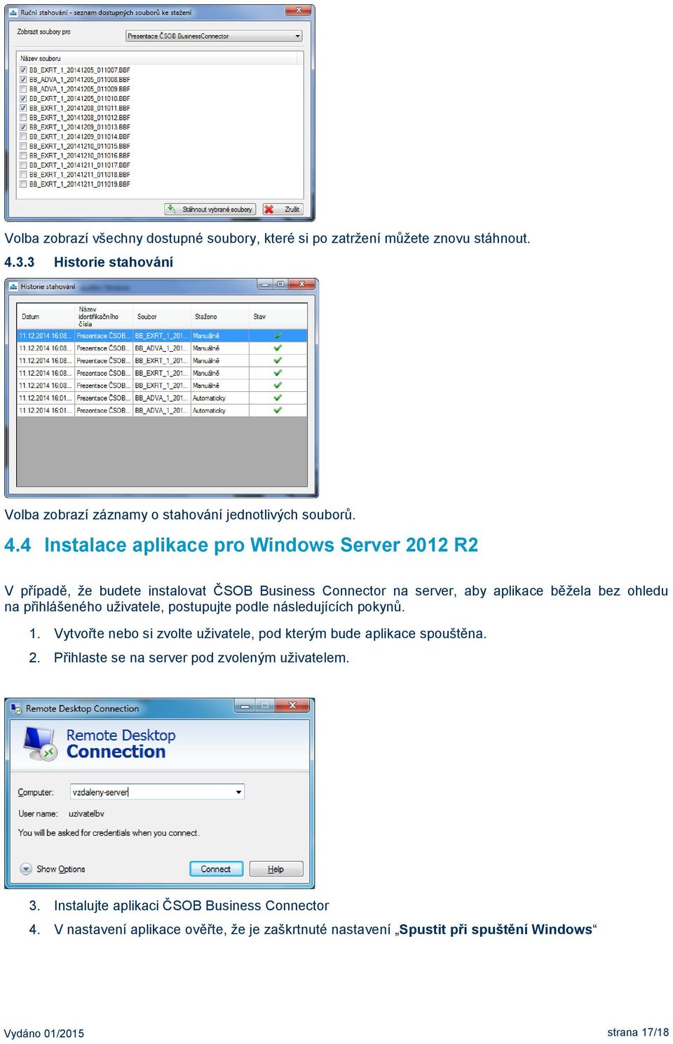 4 Instalace aplikace pro Windows Server 2012 R2 V případě, že budete instalovat ČSOB Business Connector na server, aby aplikace běžela bez ohledu na přihlášeného