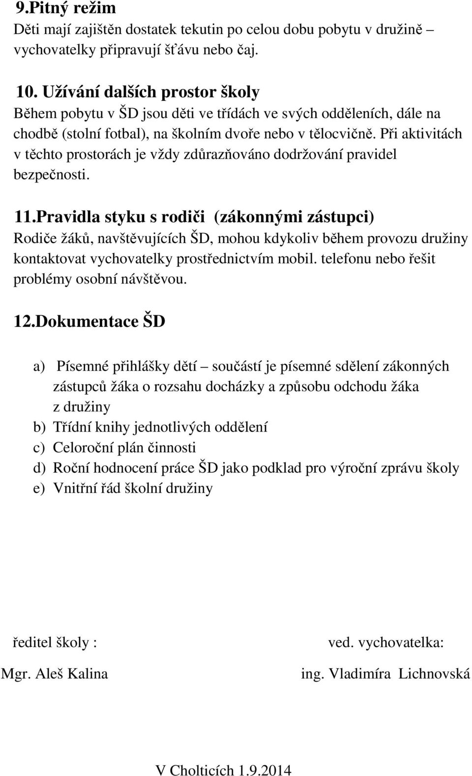 Při aktivitách v těchto prostorách je vždy zdůrazňováno dodržování pravidel bezpečnosti. 11.