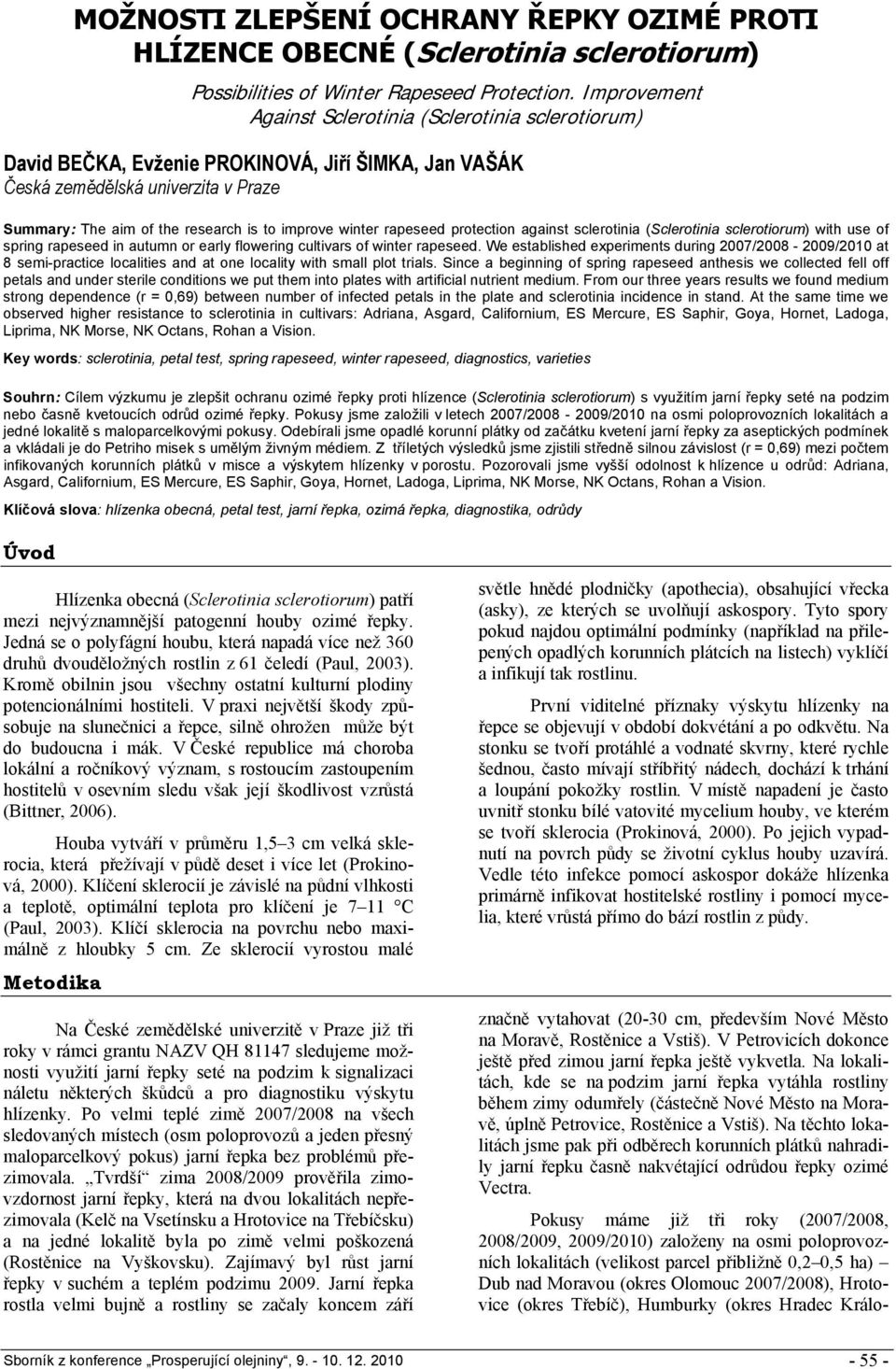 winter rapeseed protection against sclerotinia (Sclerotinia sclerotiorum) with use of spring rapeseed in autumn or early flowering cultivars of winter rapeseed.