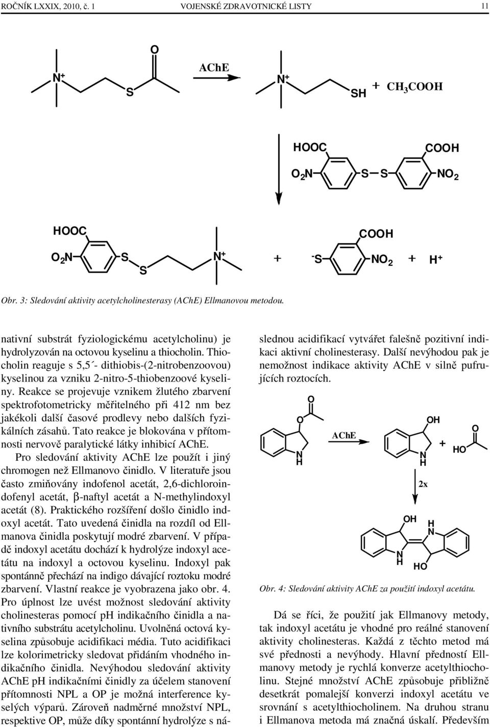 Thiocholin reaguje s 5,5 - dithiobis-(2-nitrobenzoovou) kyselinou za vzniku 2-nitro-5-thiobenzoové kyseliny.