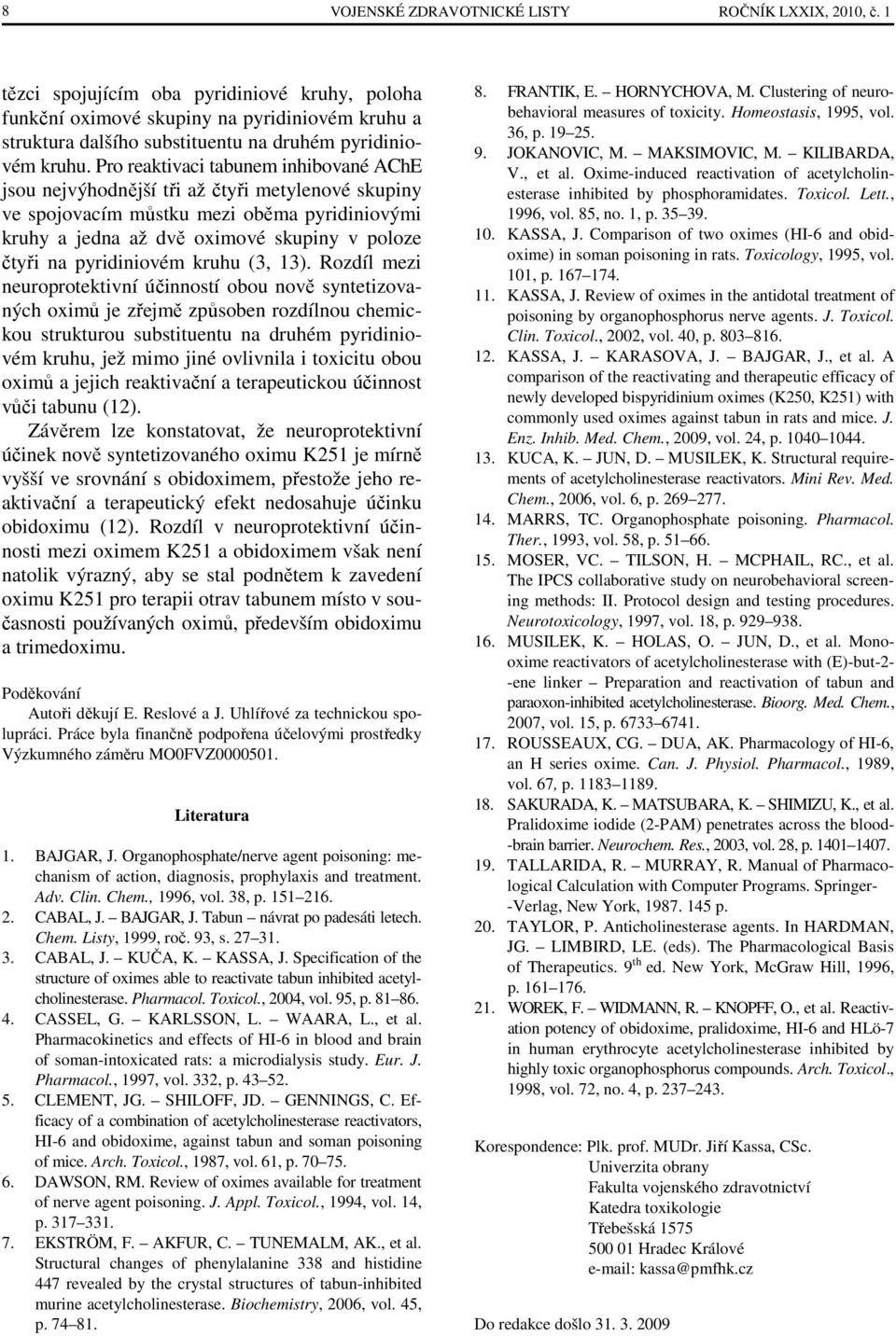 Pro reaktivaci tabunem inhibované AChE jsou nejvýhodnější tři až čtyři metylenové skupiny ve spojovacím můstku mezi oběma pyridiniovými kruhy a jedna až dvě oximové skupiny v poloze čtyři na