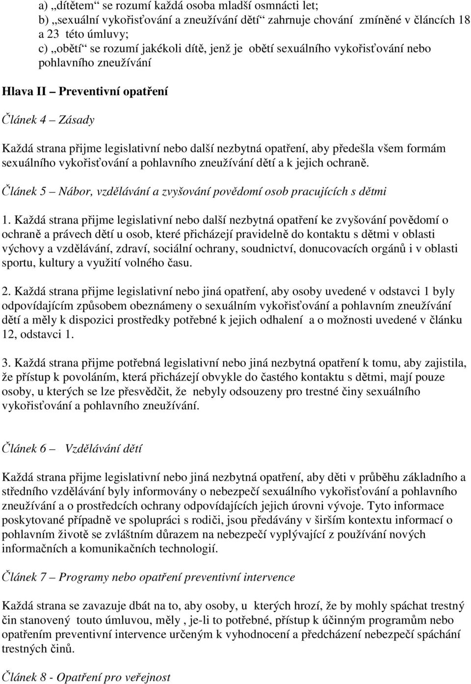 sexuálního vykořisťování a pohlavního zneužívání dětí a k jejich ochraně. Článek 5 Nábor, vzdělávání a zvyšování povědomí osob pracujících s dětmi 1.