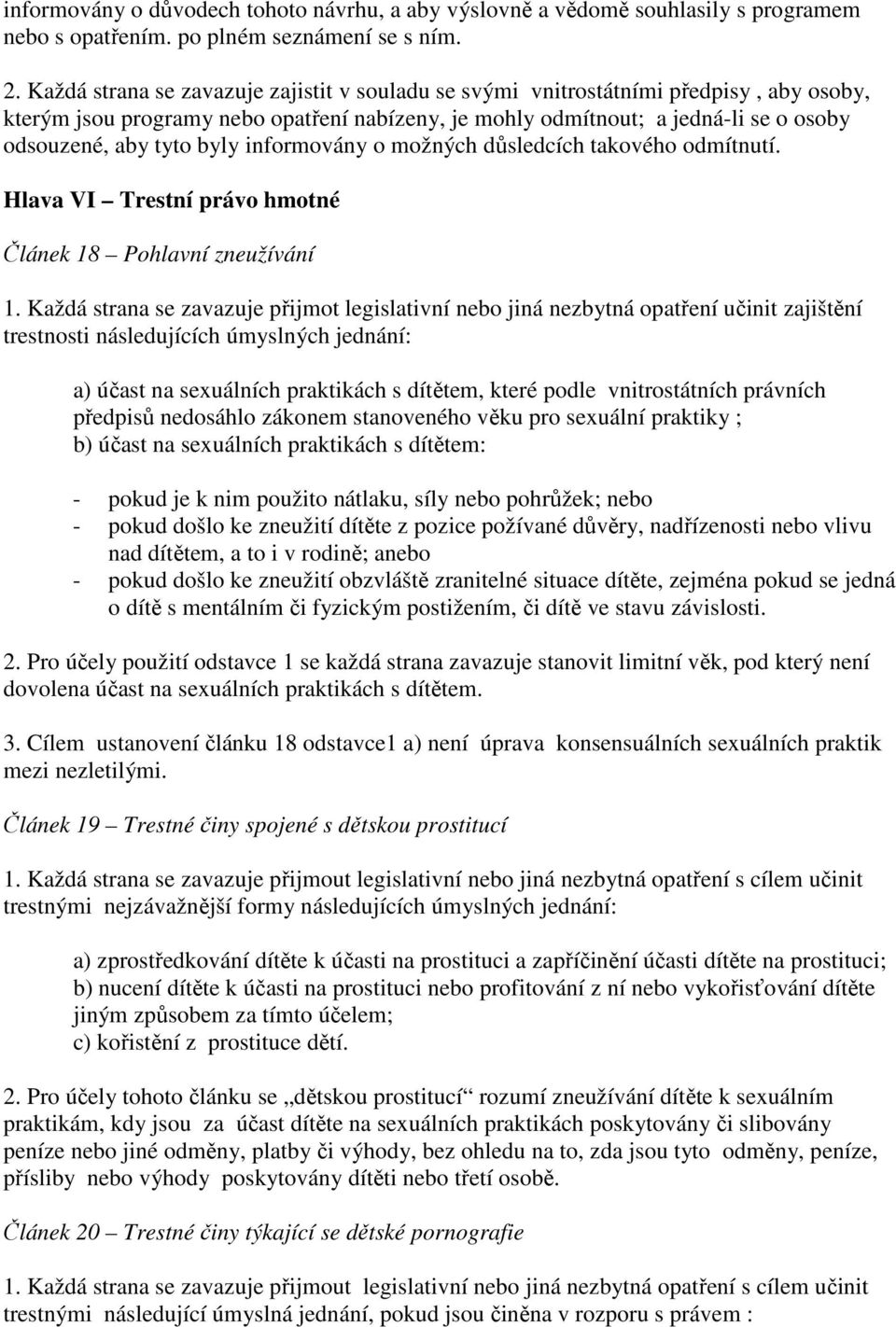 byly informovány o možných důsledcích takového odmítnutí. Hlava VI Trestní právo hmotné Článek 18 Pohlavní zneužívání 1.