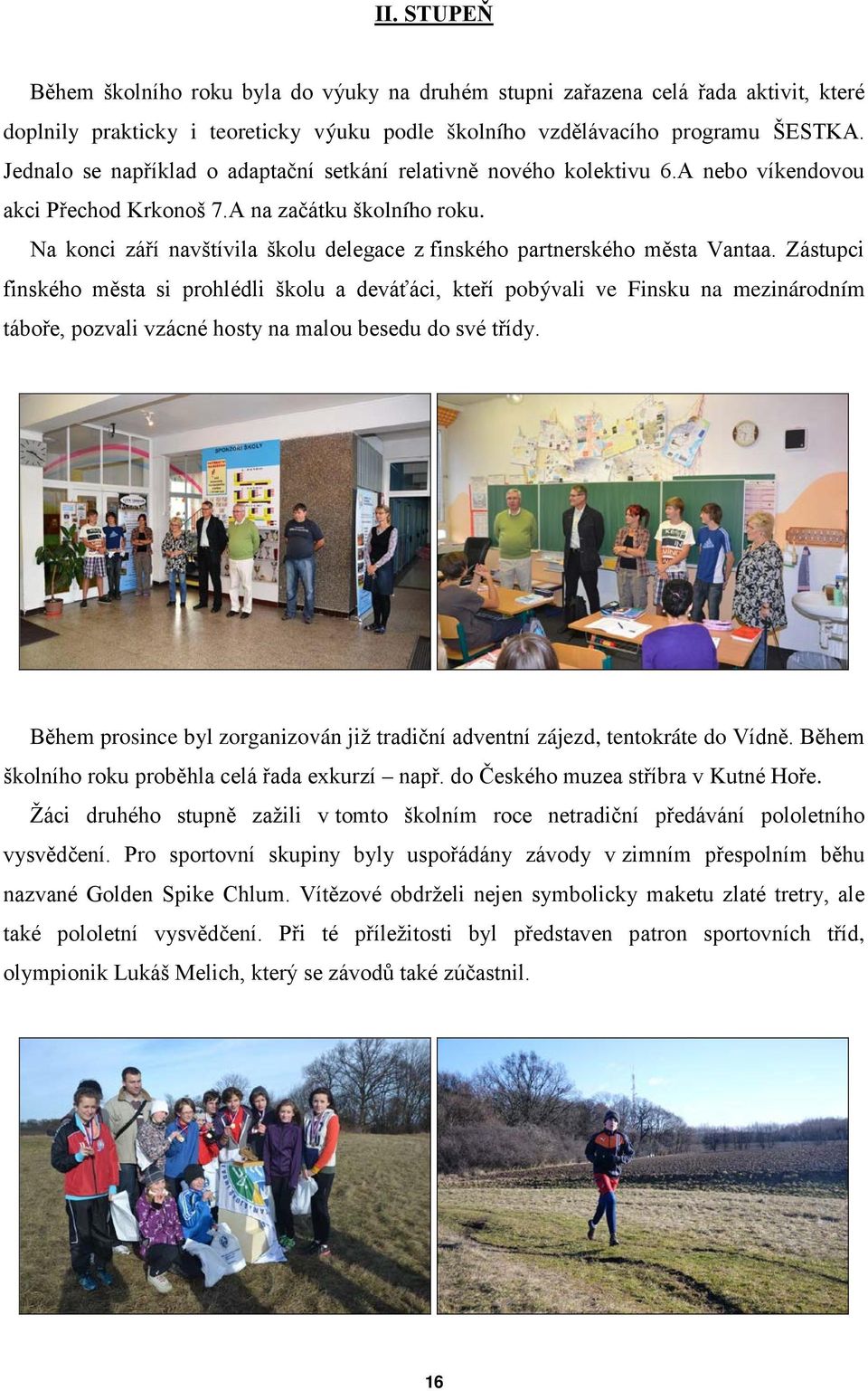 Na konci září navštívila školu delegace z finského partnerského města Vantaa.