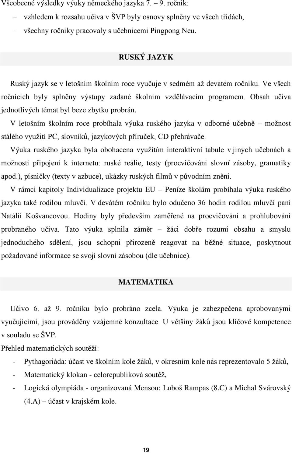 Obsah učiva jednotlivých témat byl beze zbytku probrán.