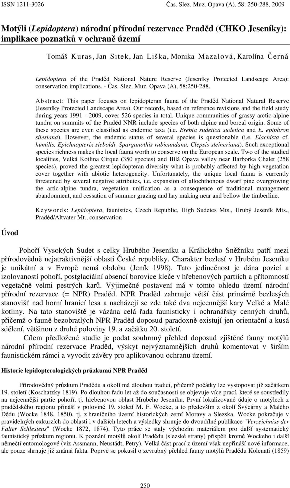 Černá Úvod Lepidoptera of the Praděd National Nature Reserve (Jeseníky Protected Landscape Area): conservation implications. - Čas. Slez. Muz. Opava (A), 58:250-288.