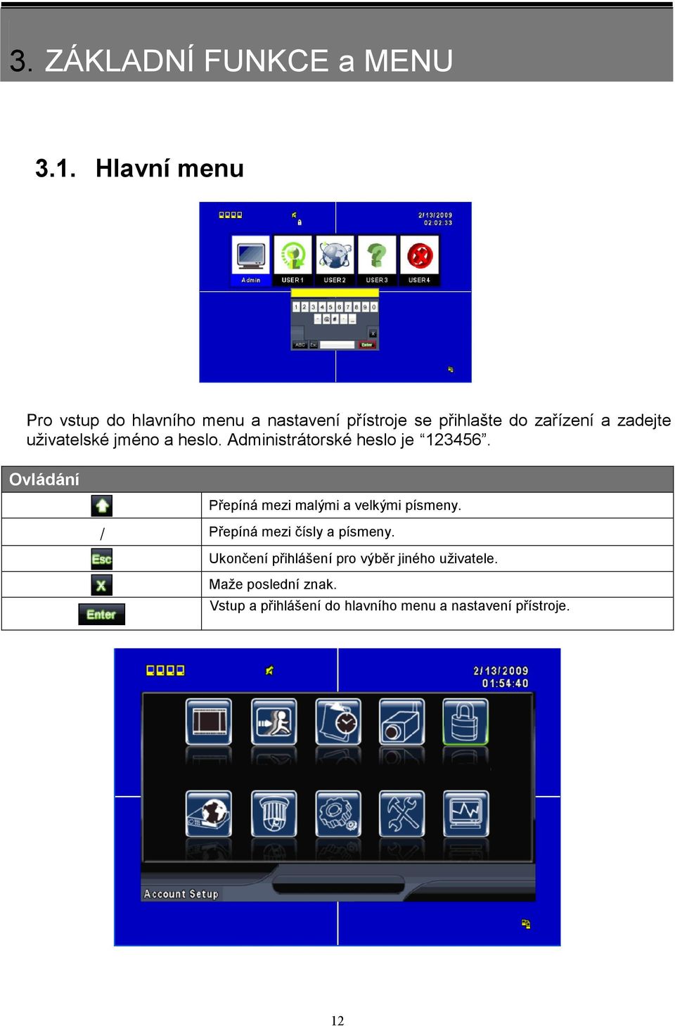 uživatelské jméno a heslo. Administrátorské heslo je 123456.
