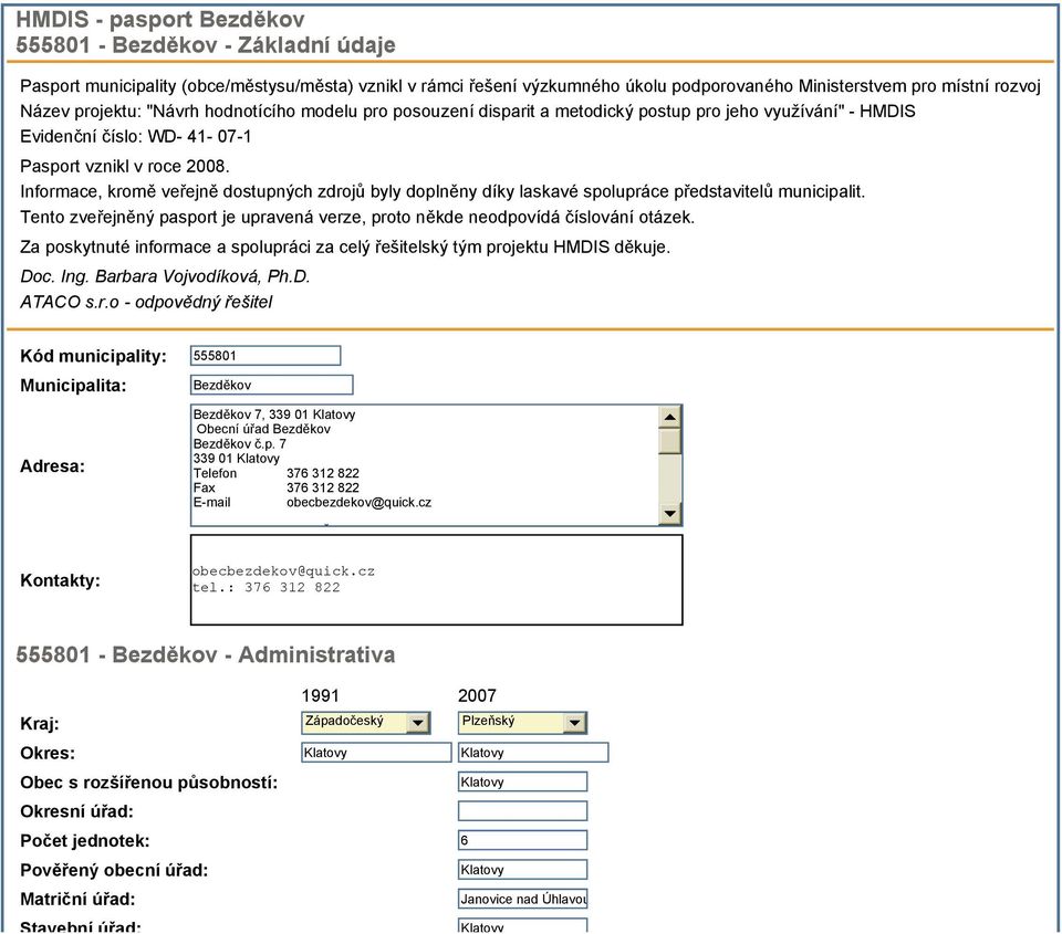 Informace, kromě veřejně dostupných zdrojů byly doplněny díky laskavé spolupráce představitelů municipalit. Tento zveřejněný pasport je upravená verze, proto někde neodpovídá číslování otázek.