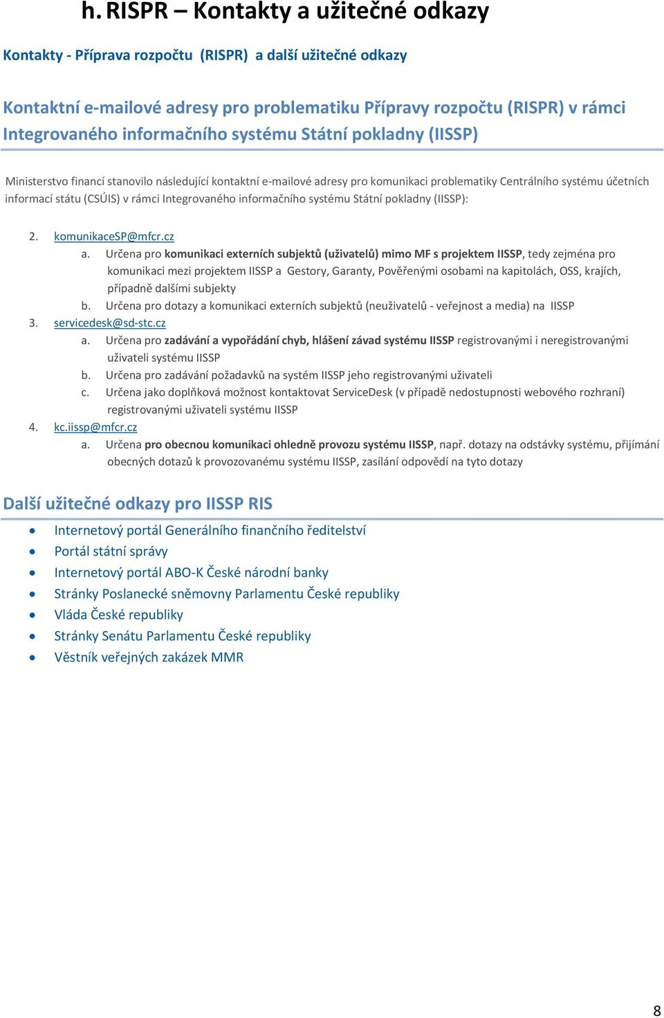 Integrovaného informačního systému Státní pokladny (IISSP): 2. komunikacesp@mfcr.cz a.