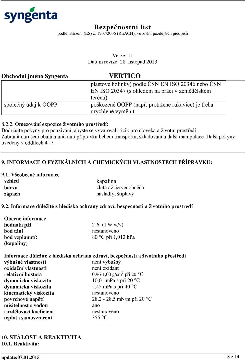 Všeobecné informace vzhled barva zápach kapalina žlutá až červenohnědá nasládlý, štiplavý 9.2.