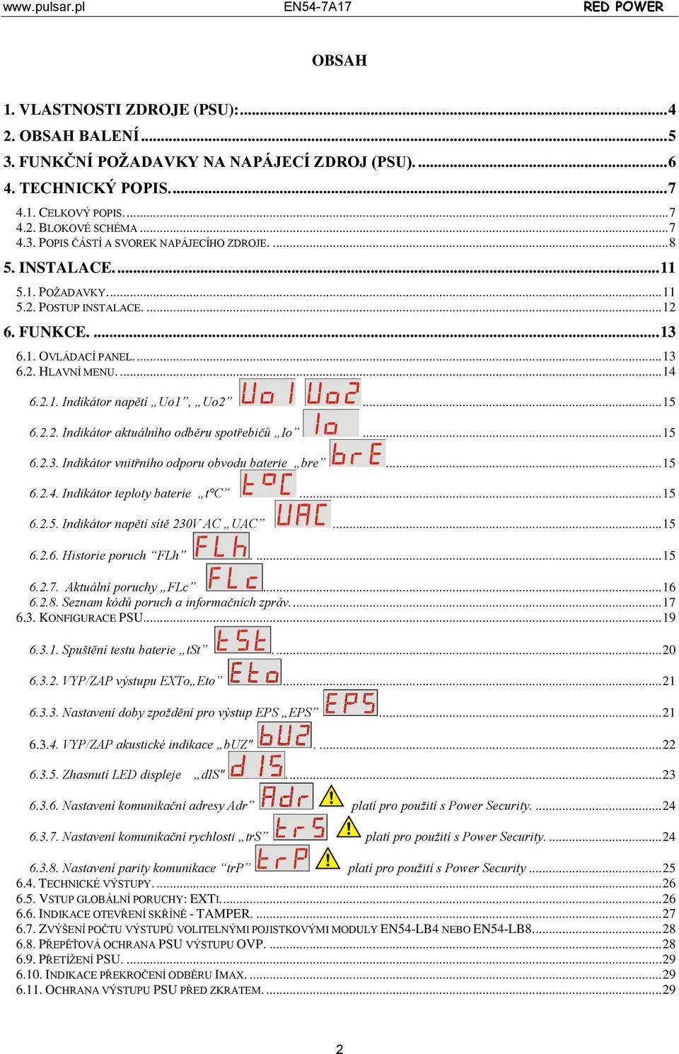 .. 15 6.2.3. Indikátor vnitřního odporu obvodu baterie bre... 15 6.2.4. Indikátor teploty baterie t C... 15 6.2.5. Indikátor napětí sítě 230V AC UAC... 15 6.2.6. Historie poruch FLh.... 15 6.2.7.