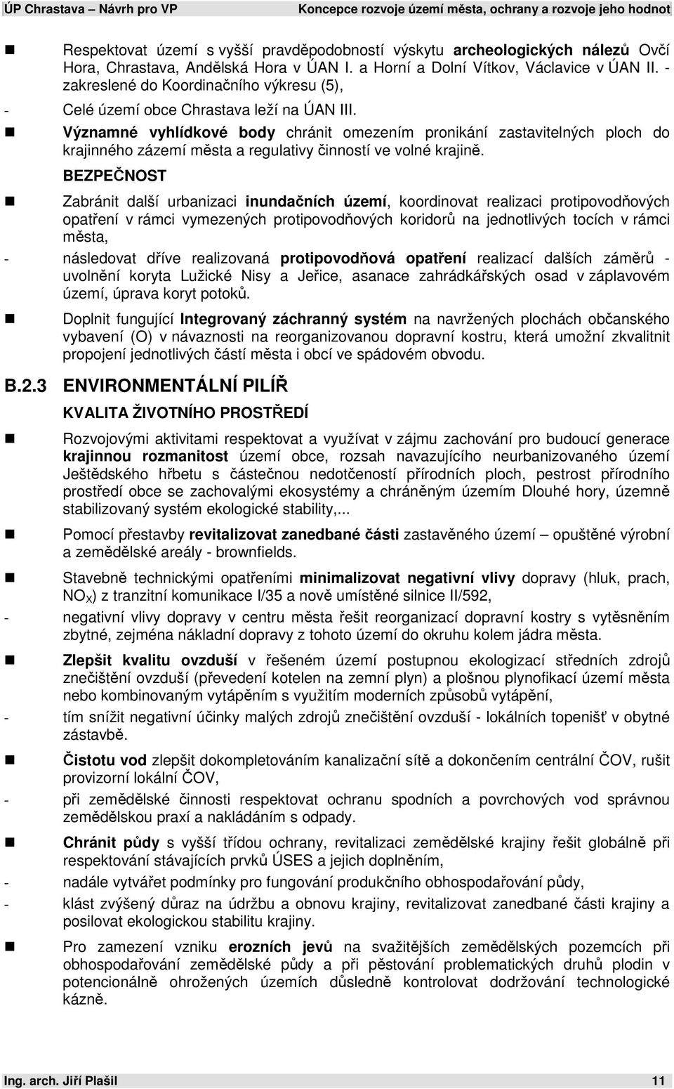 Významné vyhlídkové body chránit omezením pronikání zastavitelných ploch do krajinného zázemí města a regulativy činností ve volné krajině.