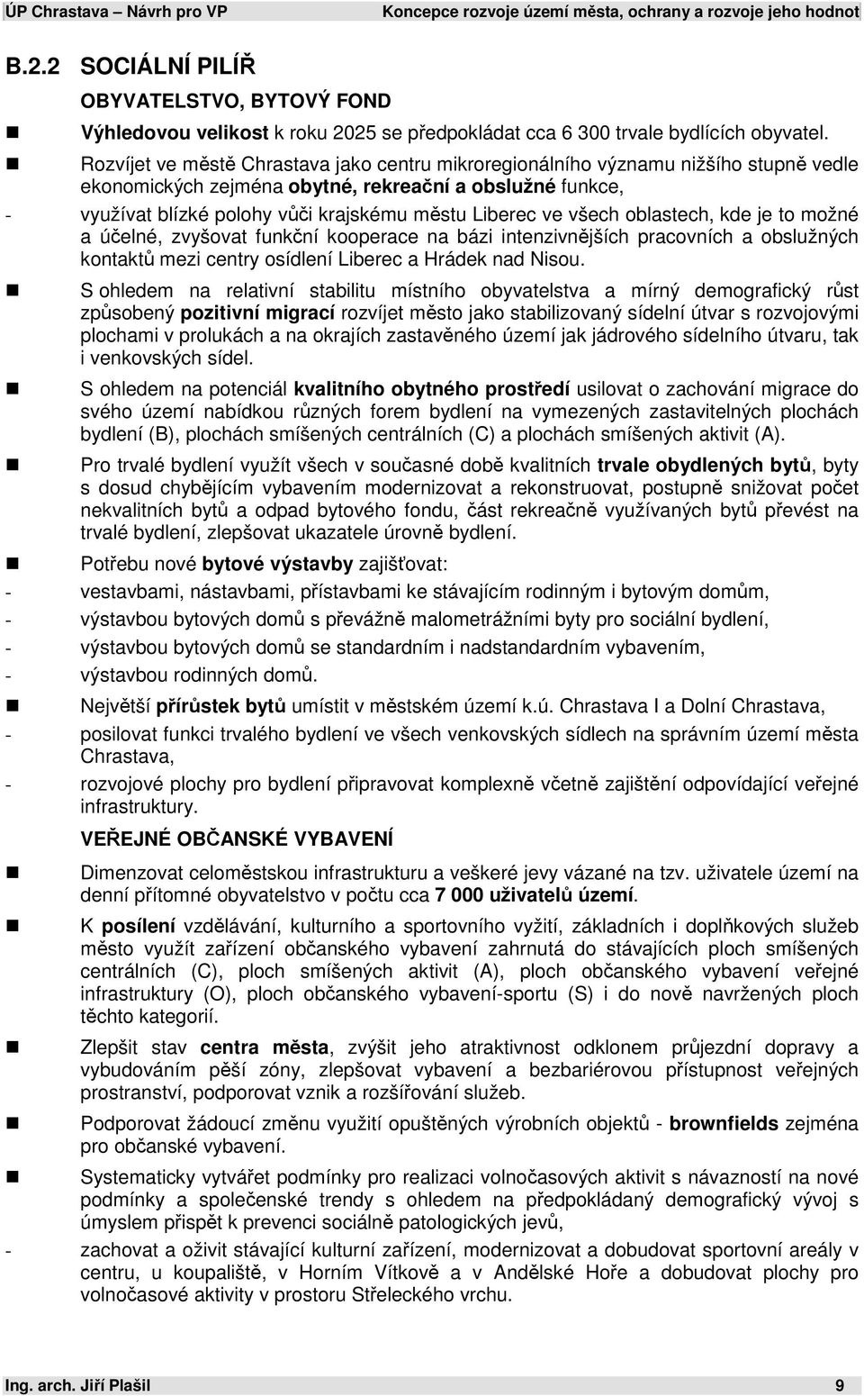 ve všech oblastech, kde je to možné a účelné, zvyšovat funkční kooperace na bázi intenzivnějších pracovních a obslužných kontaktů mezi centry osídlení Liberec a Hrádek nad Nisou.