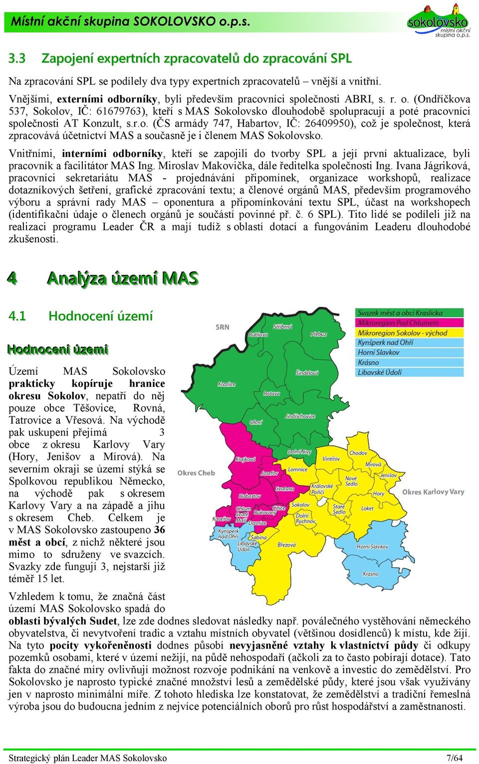 r.o. (Č armády 747, Habartov, IČ: 26409950), což je společnost, která zpracovává účetnictví a současně je i členem okolovsko.