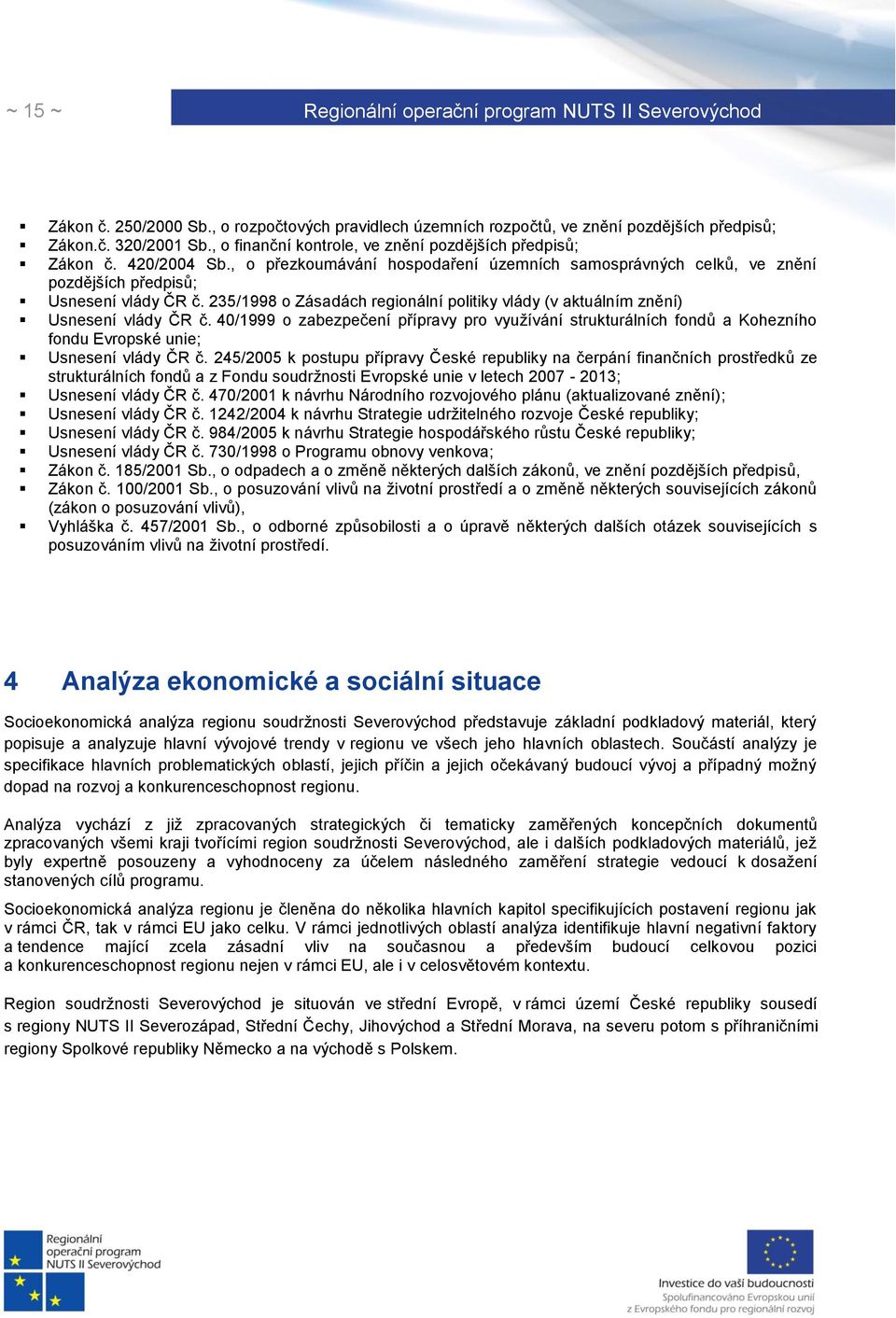 40/1999 o zabezpečení přípravy pro vyuţívání strukturálních fondů a Kohezního fondu Evropské unie; Usnesení vlády ČR č.