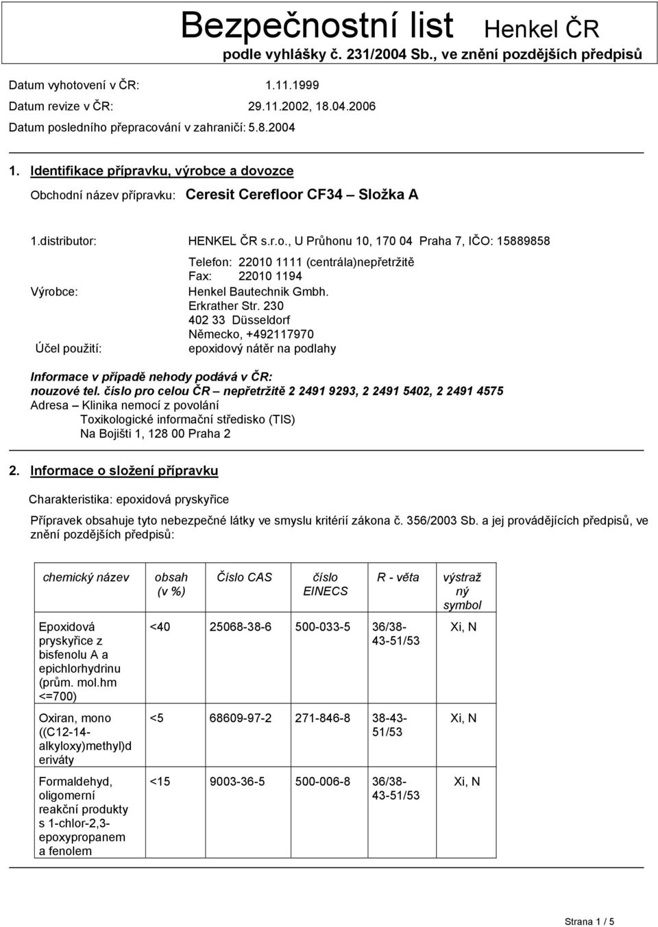 Erkrather Str. 230 402 33 Düsseldorf Německo, +492117970 epoxidový nátěr na podlahy Informace v případě nehody podává v ČR: nouzové tel.