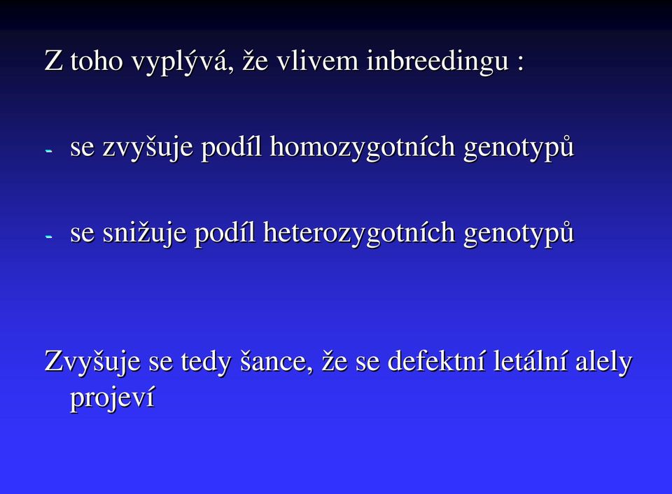 snižuje podíl l heterozygotních genotypů Zvyšuje