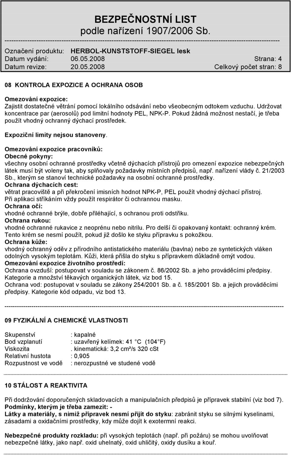 Omezování expozice pracovníků: Obecné pokyny: všechny osobní ochranné prostředky včetně dýchacích přístrojů pro omezení expozice nebezpečných látek musí být voleny tak, aby splňovaly požadavky