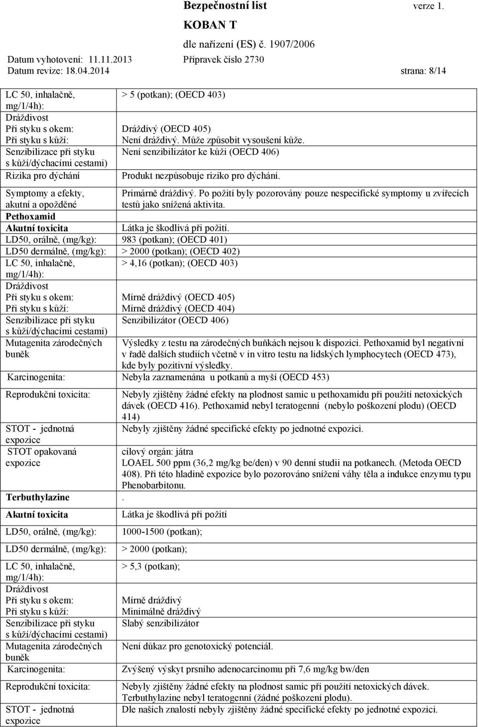 Po požití byly pozorovány pouze nespecifické symptomy u zvířecích akutní a opožděné testů jako snížená aktivita. Pethoxamid Látka je škodlivá při požití.