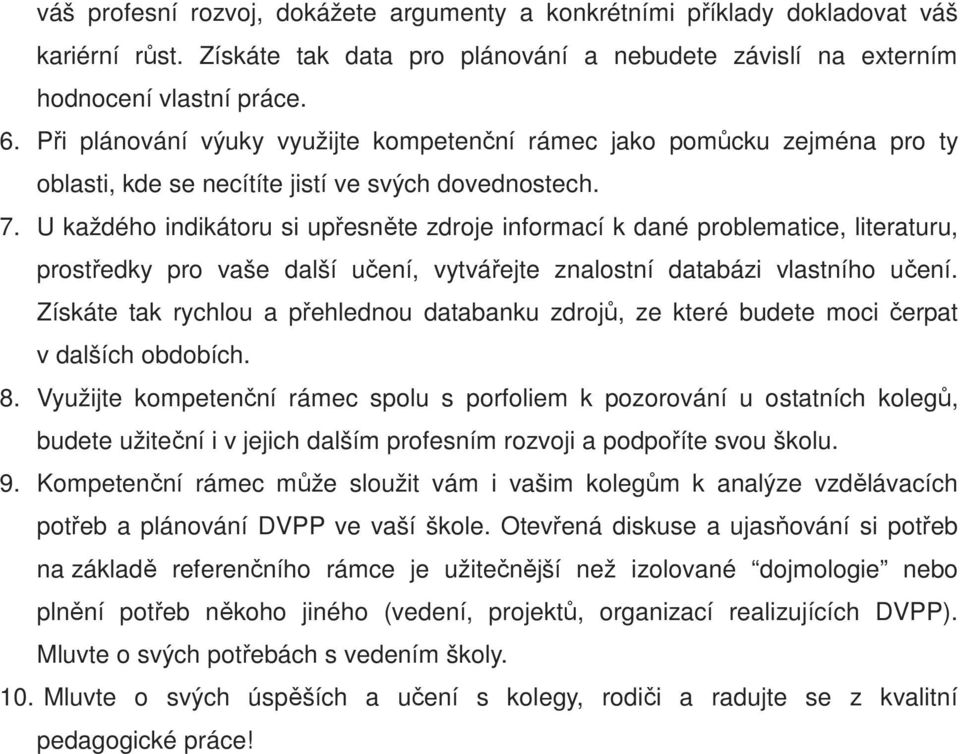 U každého indikátoru si upřesněte zdroje informací k dané problematice, literaturu, prostředky pro vaše další učení, vytvářejte znalostní databázi vlastního učení.