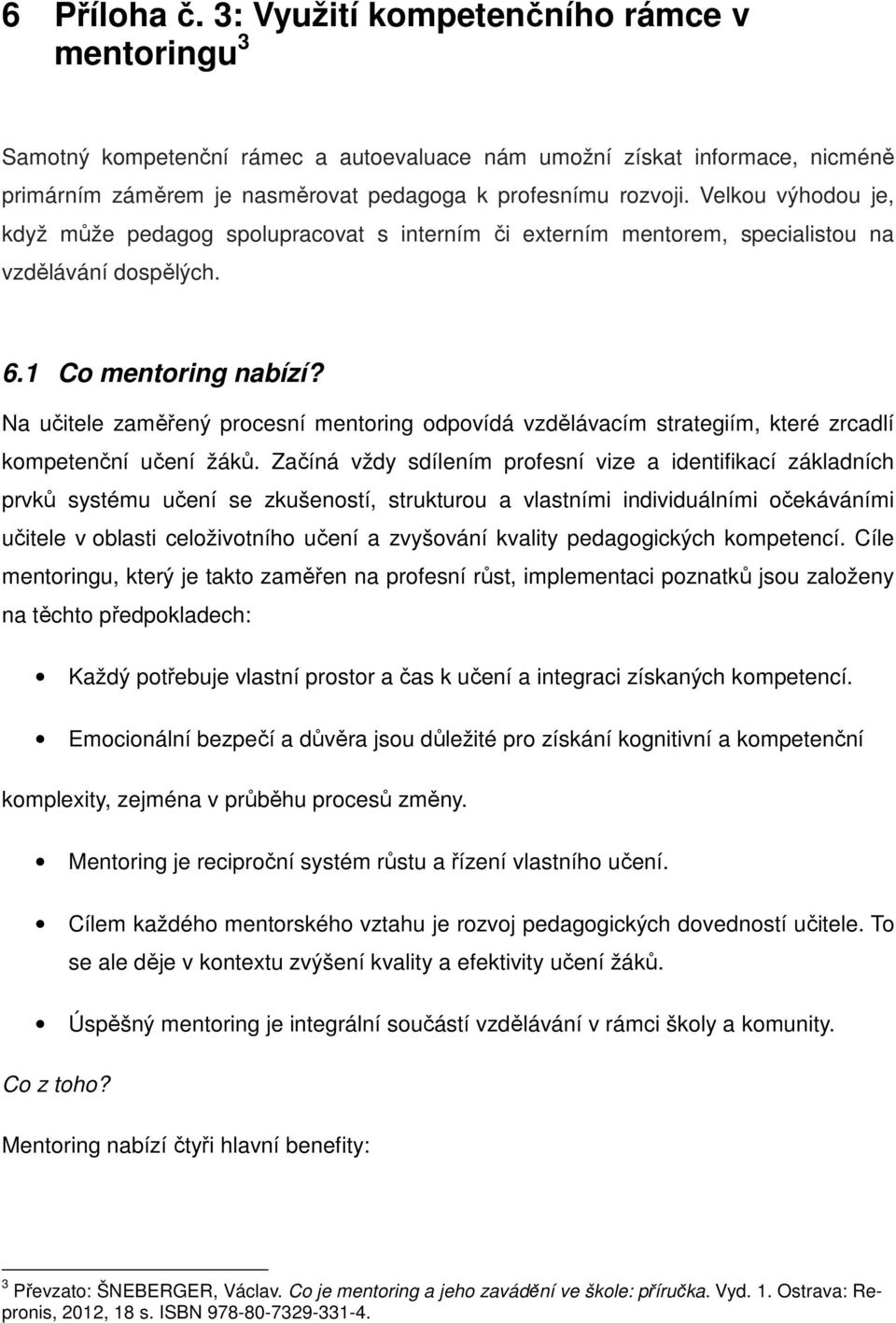 Na učitele zaměřený procesní mentoring odpovídá vzdělávacím strategiím, které zrcadlí kompetenční učení žáků.