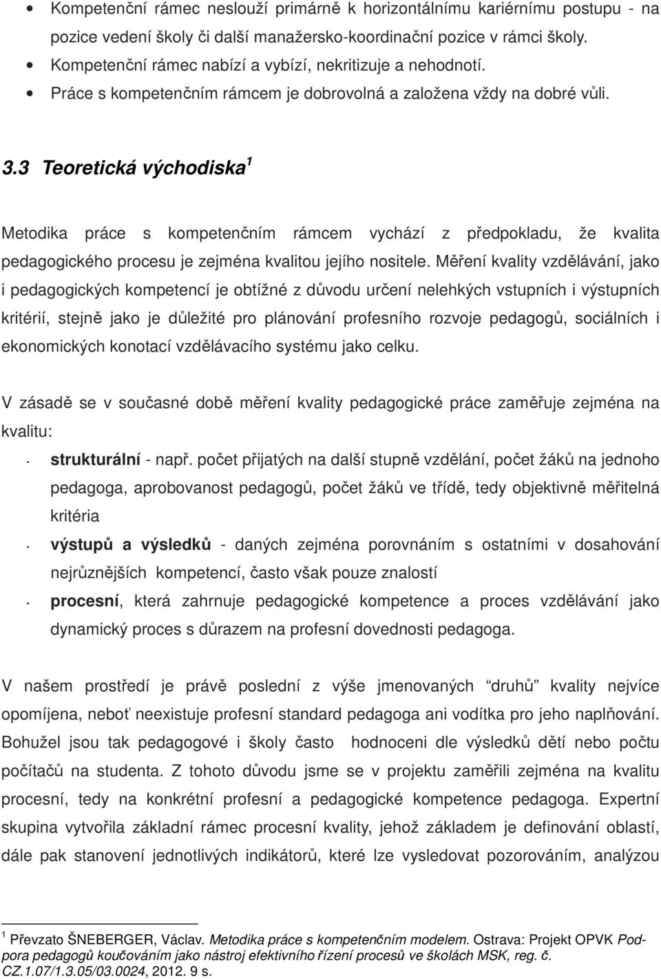 3 Teoretická východiska 1 Metodika práce s kompetenčním rámcem vychází z předpokladu, že kvalita pedagogického procesu je zejména kvalitou jejího nositele.