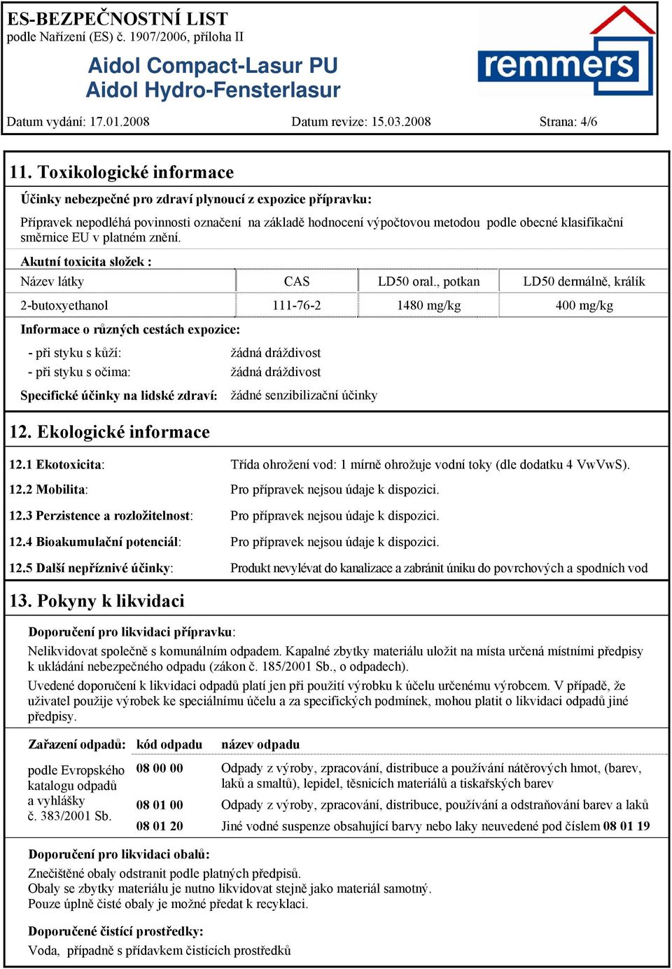 EU v platném znění. Akutní toxicita složek : Název látky CAS LD50 oral.