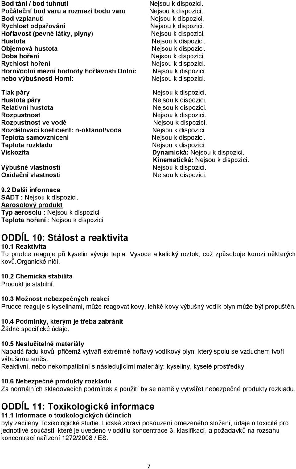 Viskozita Výbušné vlastnosti Oxidační vlastnosti Dynamická: Kinematická: 9.