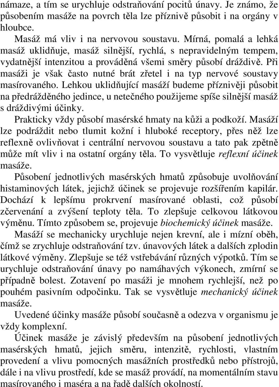 Při masáži je však často nutné brát zřetel i na typ nervové soustavy masírovaného.