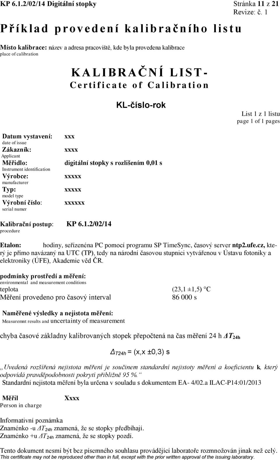 f i c a t e o f C a l i b r a t i o n KL-číslo-rok List 1 z 1 listu page 1 of 1 pages Datum vystavení: date of issue Zákazník: Applicant Měřidlo: Instrument identification Výrobce: manufacturer Typ: