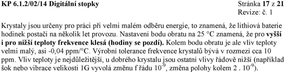 postačí na několik let provozu. Nastavení bodu obratu na 25 C znamená, že pro vyšší i pro nižší teploty frekvence klesá (hodiny se pozdí).