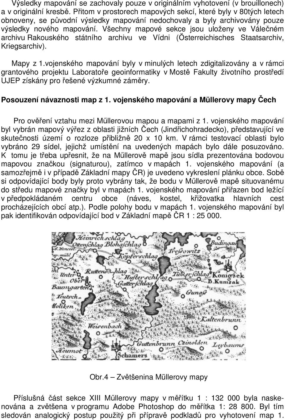 Všechny mapové sekce jsou uloženy ve Válečném archivu Rakouského státního archivu ve Vídni (Ŏsterreichisches Staatsarchiv, Kriegsarchiv). Mapy z 1.