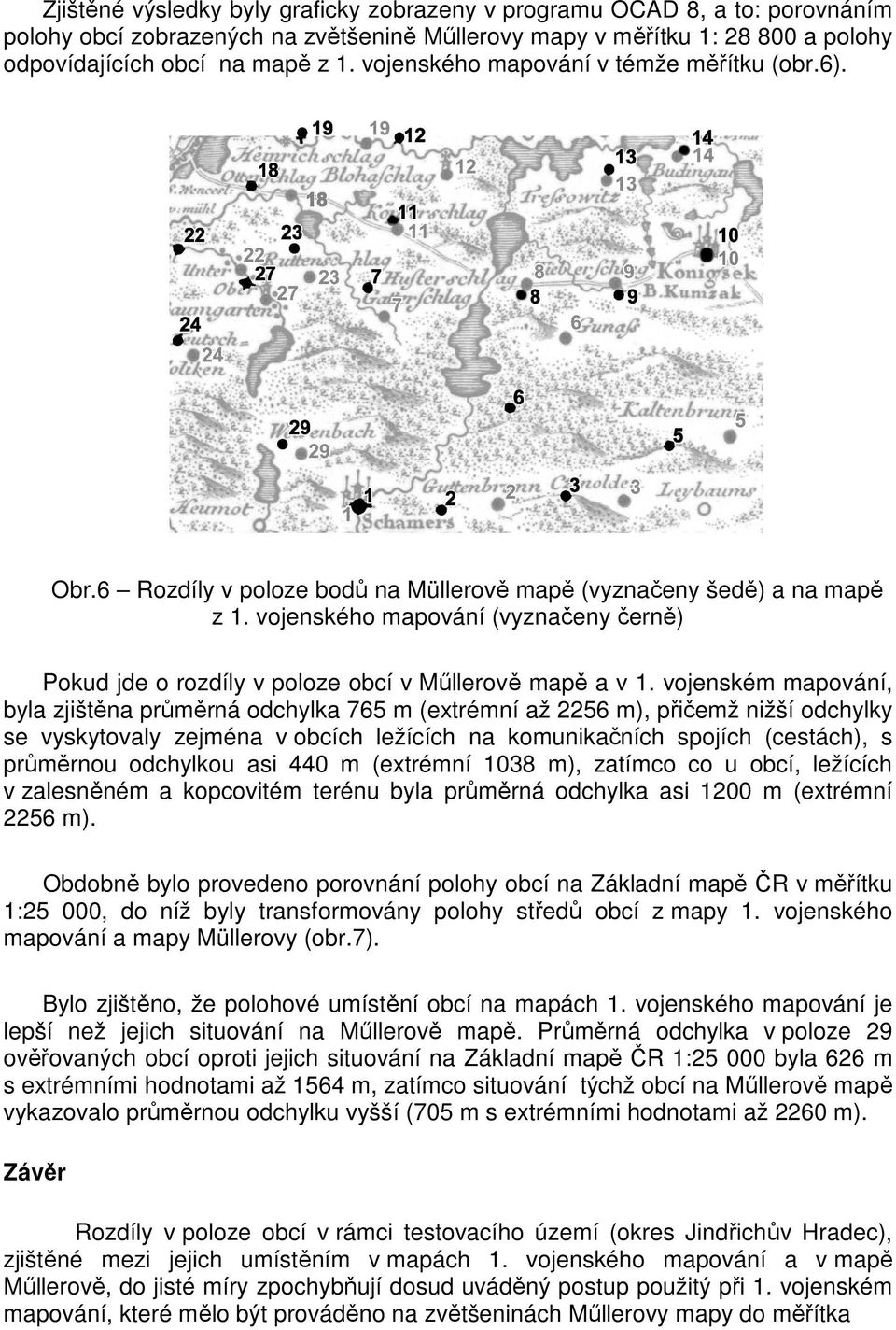 vojenského mapování (vyznačeny černě) Pokud jde o rozdíly v poloze obcí v Mőllerově mapě a v 1.