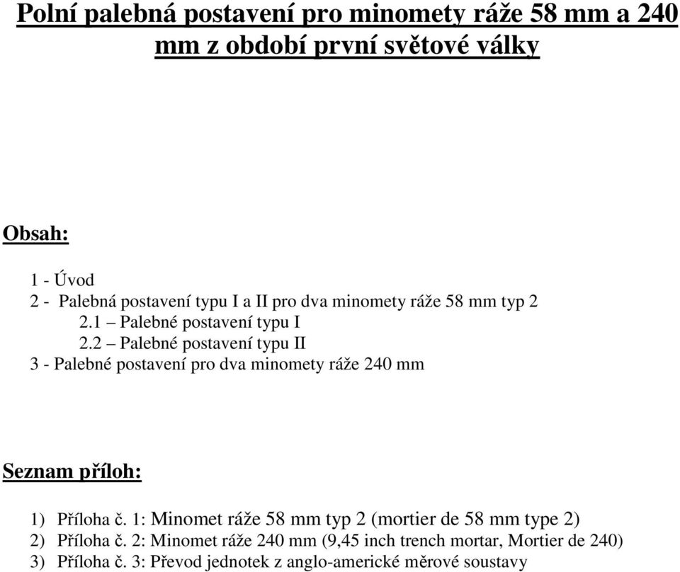 2 Palebné postavení typu II 3 - Palebné postavení pro dva minomety ráže 240 mm Seznam příloh: 1) Příloha č.