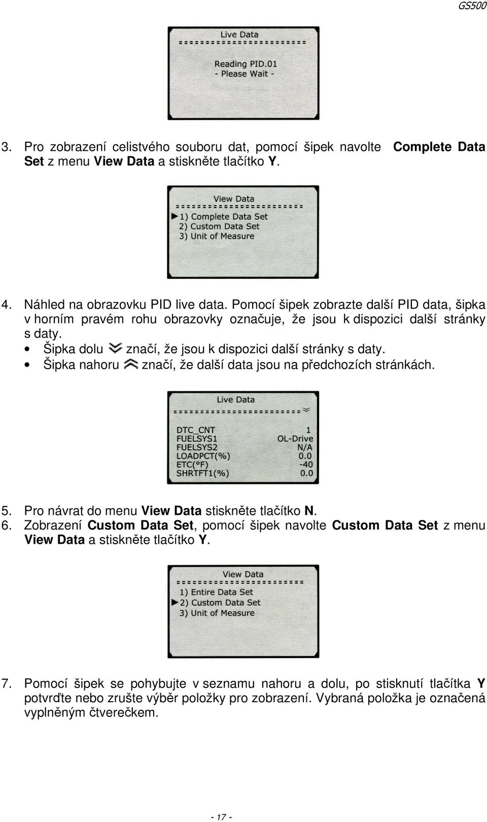 Šipka nahoru značí, že další data jsou na předchozích stránkách. 5. Pro návrat do menu View Data stiskněte tlačítko N. 6.